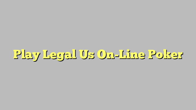 Play Legal Us On-Line Poker