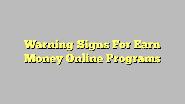 Warning Signs For Earn Money Online Programs